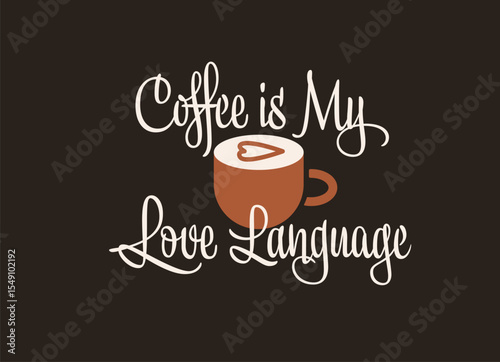 Coffee cup with heart-shaped latte art and handwritten phrase “Coffee is my love language” on dark background.