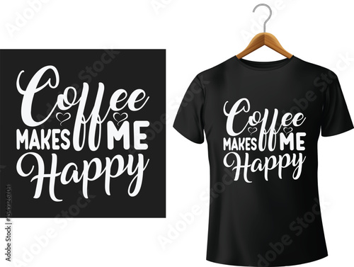Coffee makes me happy typography design on black t shirt and graphic elements