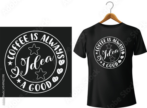 Coffee is always a good idea stylish typography design on black t shirt mockup