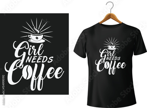 Black t shirt design with white lettering and coffee cup graphic reads girl needs coffee.