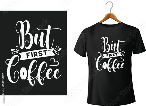 Black t-shirt design with white text that reads but first coffee for coffee lovers