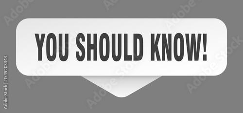 you should know! sticker. you should know! sign isolated on gray background