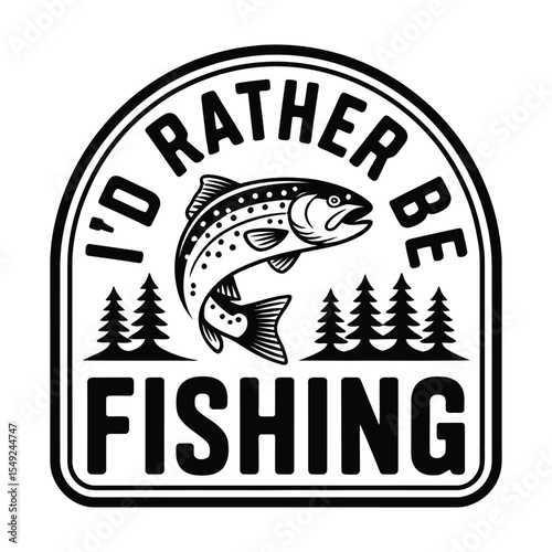 Id Rather Be Fishing Black and White Fish Design trout