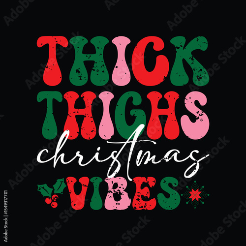 THICK THIGHS CHRISTMAS VIBES TYPHOGRAPHY T-SHIRT DESIGN