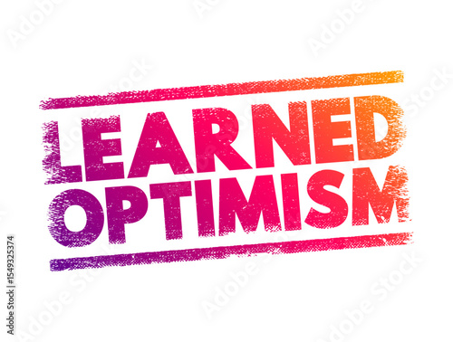 Learned Optimism - developing the ability to view the world from a positive point of view, text concept stamp