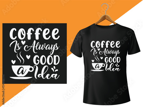 Coffee Is Always a Good Idea T Shirt Design Mockup Featuring White Text on Black for Retail