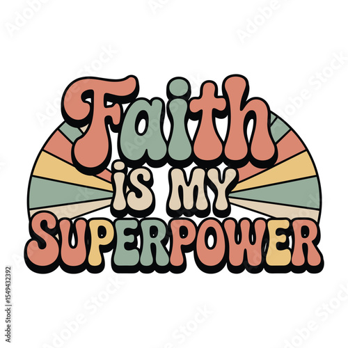Faith Is My Superpower retro typhograpy t shirt design