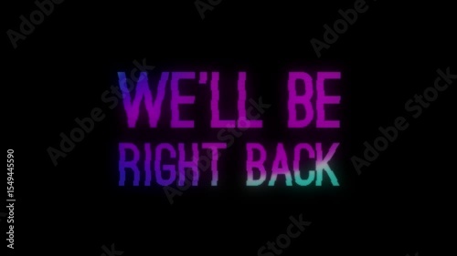 We'll Be Right Back Animated Banner with Neon Flickering Letters Fade In. Retro VHS Effect . Gaming Streaming Template