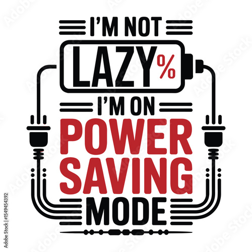 Not Lazy  Just in Power Save Mode typhograpy t shirt design