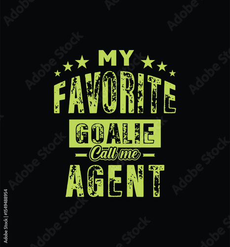My favorite goalie calls me Agent. Vector Illustration quote. For t shirt, print, gift card, label sticker, mug design. Gift t shirt for your beloved Agent. POD.