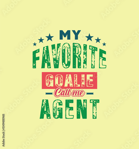 My favorite goalie calls me Agent. Vector Illustration quote. For t shirt, print, gift card, label sticker, mug design. Gift t shirt for your beloved Agent. POD.