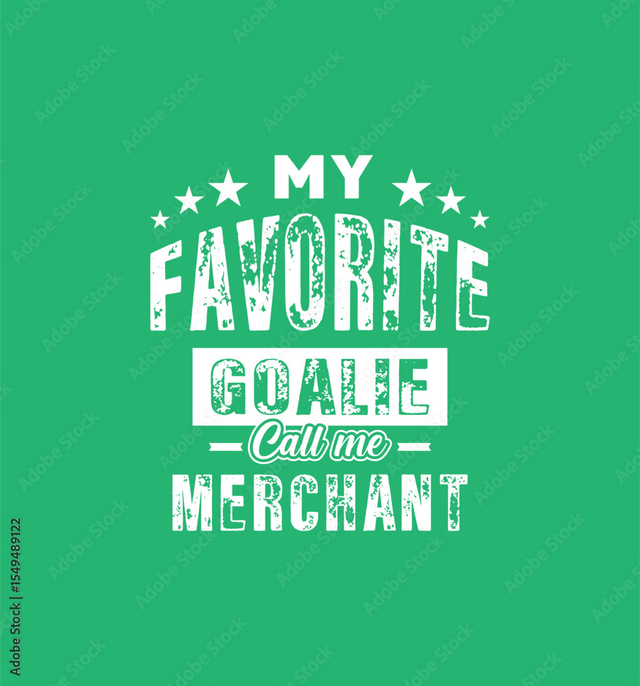 Fototapeta premium My favorite goalie calls me Merchant. Vector Illustration quote. For t shirt, print, gift card, label sticker, mug design. Gift t shirt for your beloved. POD.