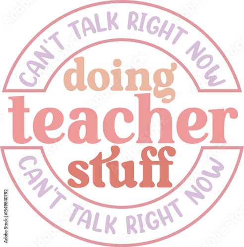 can't talk right now doing teacher stuff can't talk right now