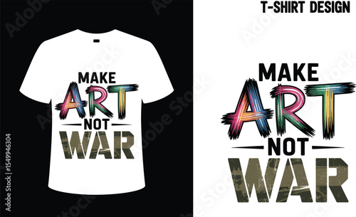 Make art not war t shirt design peace advocacy creative expression anti violence protest shirt graphic tee editable stock vector