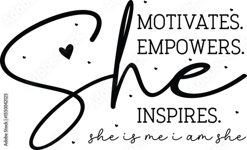 She motivates empowers inspires she is me I am she