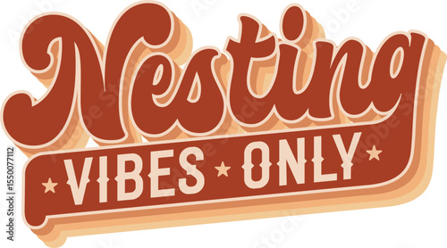 Nesting Vibes Only. Groovy script lettering showcases a fun theme. Decor elements reflect nature and relaxation. Warm tones of brown and cream create a comforting color palette.
