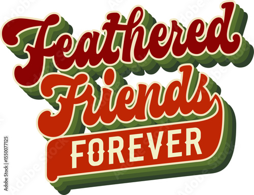 Feathered Friends Forever. Groovy script lettering inscription with retro lettering design on transparent background for birdwatching theme. Color palette includes rich reds, greens, and creamy tones