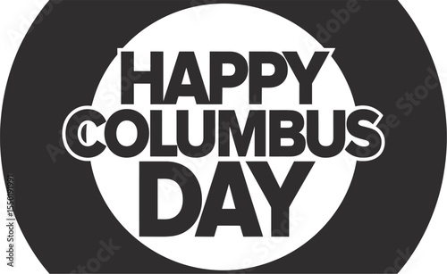 Columbus Day Greeting Badge Featuring Bold “HAPPY COLUMBUS DAY” Typography Centered Within a Solid Black Circle, Framed by a Clean White Border—A Minimalist, Patriotic Tribute to the Spirit 