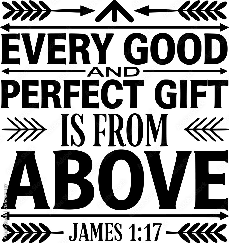Obraz premium Every Good and Perfect Gift Is From Above – James 1:17 Bible Gospel Verse – Christian Quote with Arrows and Leaf Curls, Black and White T-Shirt Design