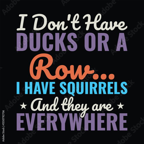 I Don't Have Ducks or a Row... I Have Squirrels and They Are Everywhere