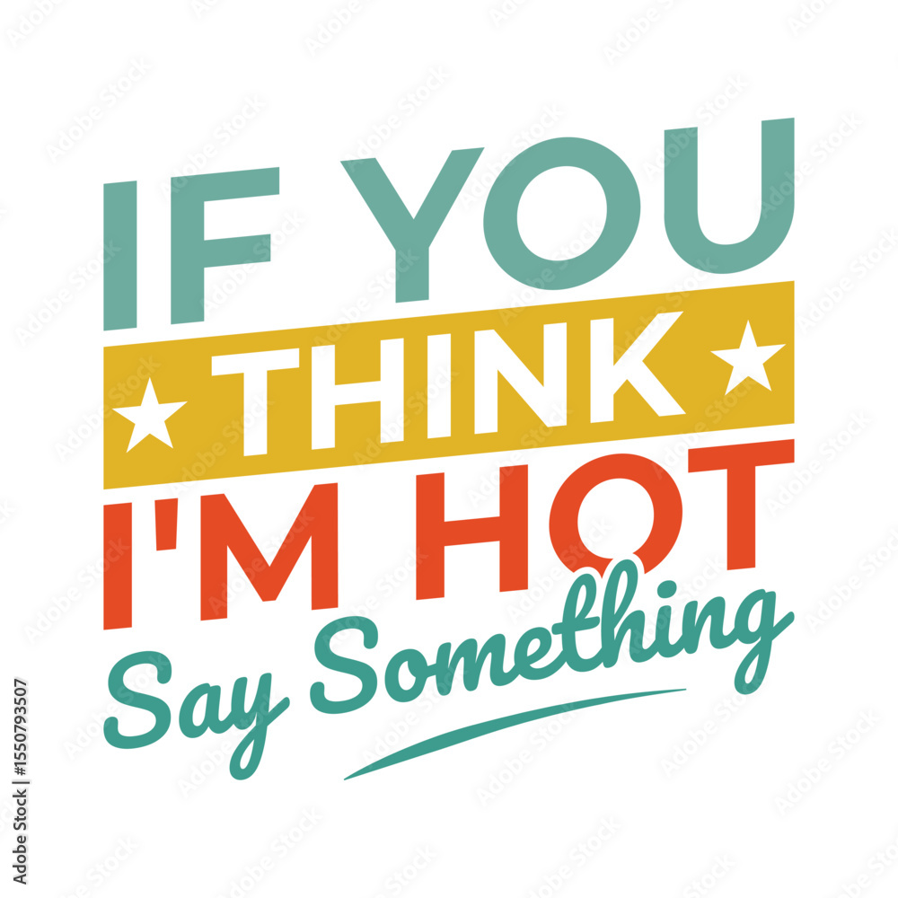 Fototapeta premium If You Think I'm Hot Say Something