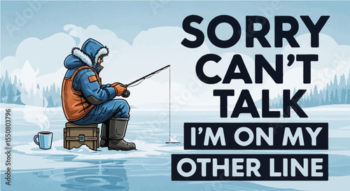 Humorous Ice Fishing Design "Sorry Can't Talk, I'm On My Other Line" with Winter Angler and Coffee