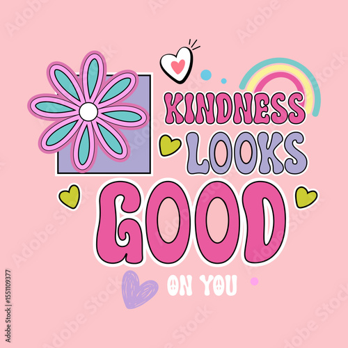 Kindness Looks Good On You slogan with flower, heart, and rainbow elements in colorful retro pastel style. Cute vector graphic for positive t-shirt design and typography print.
