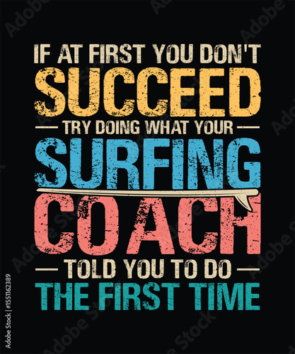 Summer Surfing T-shirt Design If at first you don't succeed try doing what your surfing coach 