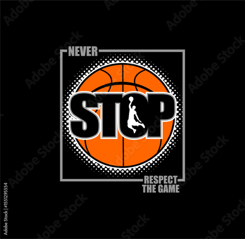 Never Stop Respect The Game, Basketball typography design sport vector illustration