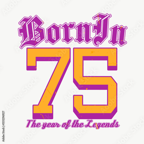 Vintage typography college varsity Born in 75 slogan print with grunge effect for graphic tee t shirt or sweatshirt - Vector