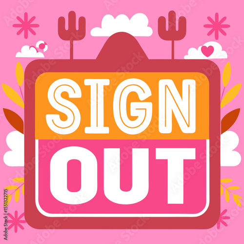 Inscription sign out on pink background with hearts and stars. Inscription sign out on creative background with decorative plants and clouds. Playful inscription sign out for design elements,