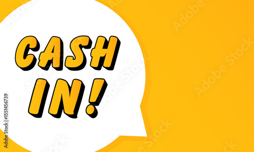 Cash In speech bubble. Bold outline, comic style shape, vibrant background, dialog element, visual communication, announcement layout, message highlight, template for interaction.