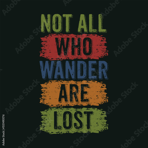 Not All Who Wander Are Lost Adventure and Travel Quote