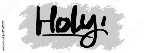 Handwritten black “Holy” lettering with gray splatter background. Ideal for Christian visuals, worship art, and inspirational religious design themes.
