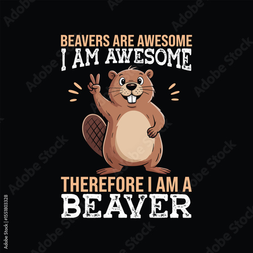 beaver, cartoon, mascot, cute, adorable, animal, brown, text, "Beavers are awesome, therefore I am a beaver", digital art
