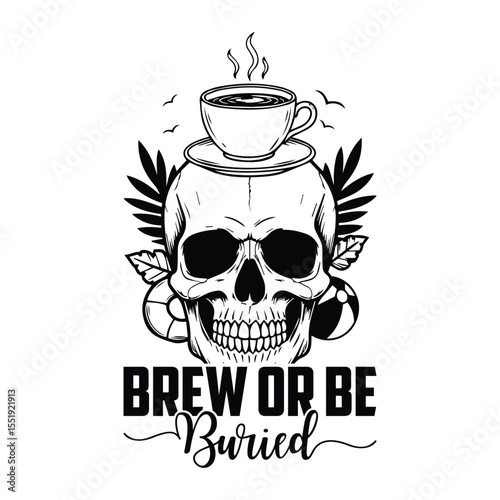 Brew or be buried skull coffee cup design for t-shirt svg graphics