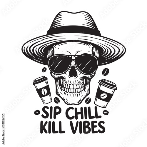 Skull with sunglasses and fedora enjoying coffee with sip chill kill vibes text