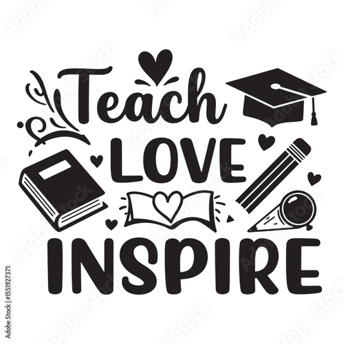 Teach love inspire teacher appreciation graphic design for education and learning