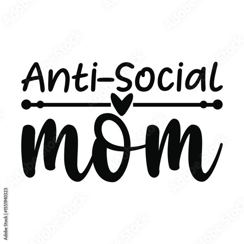 Anti Social Mom Humor Quote for T-Shirt or Sticker