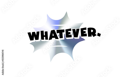 Whatever Comic Style Text Sticker with Chromic Holograph Gradient Burst. Sarcastic Slang Phrase in Pop Bubble for Meme, Reaction, Label, Emblem or Badge Use. Vector Illustration.