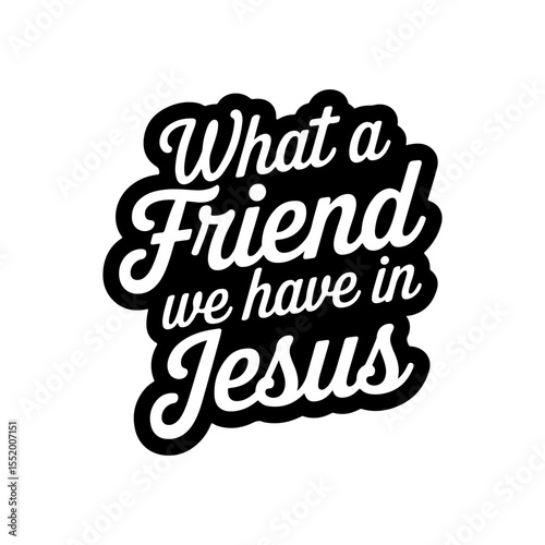 What a Friend We Have in Jesus. Vector Design Isolated on White Background