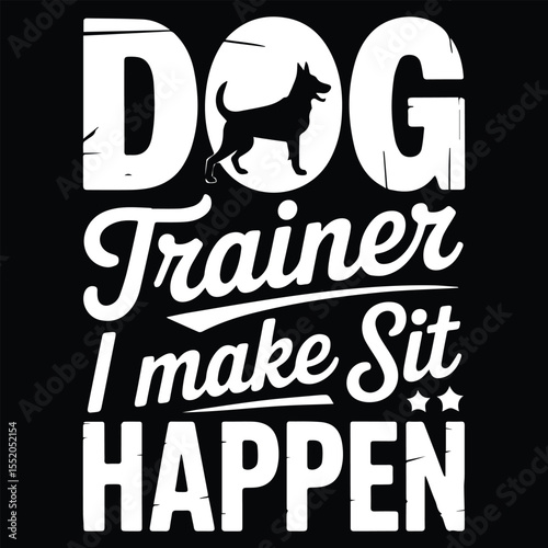 DOG TRAINER I MAKE SIT HAPPEN Graphic design for Animal Trainer lovers 3