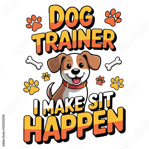 DOG TRAINER i make sit happen graphic design for Animal Trainer lovers