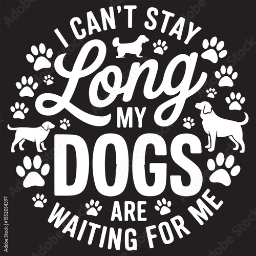 I can't stay long my dog are graphic design for Animal Trainer lovers
