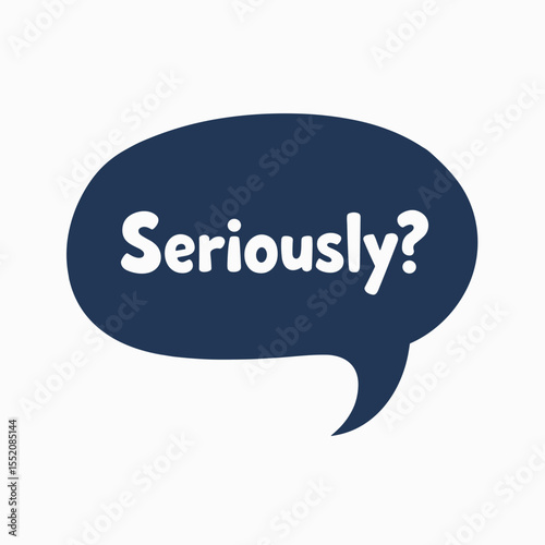 Speech bubble with the text "Seriously?" in dark blue color  