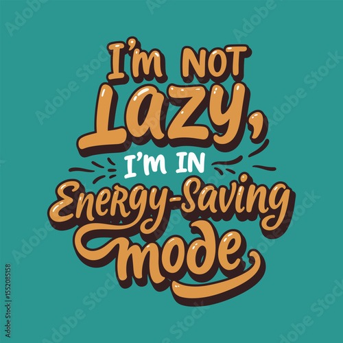 Funny Sarcastic Quote 'I'm not Lazy, I'm in Energy-Saving Mode' Lettering