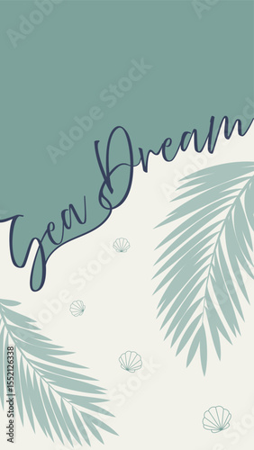 Minimal summer vector with palm leaves, seashells and “Sea Dream” handwritten text. Tropical beach concept in soft pastel colors. Vertical background for social media, travel or branding.
