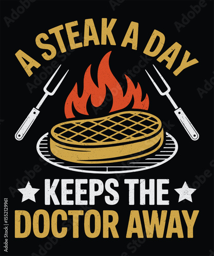 A Steak a Day Keeps the Doctor Away  Meat Lover Funny BBQ Quote for Grill Lovers