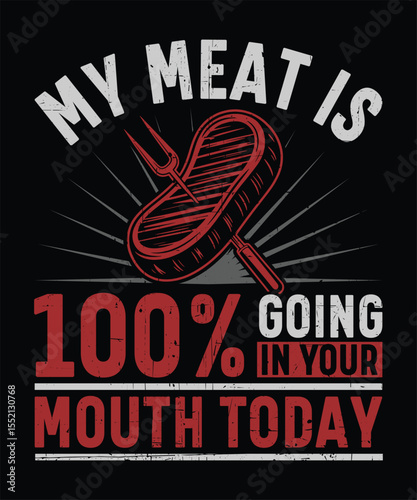 My Meat Is 100 Going in Your Mouth Today  Dirty BBQ Joke Design  Pitmaster Humor Shirt