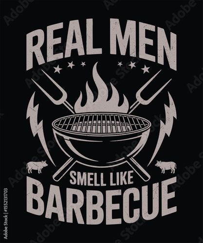 Real Men Smell Like Barbecue  Funny Masculine BBQ Quote  Grill Master Shirt Design